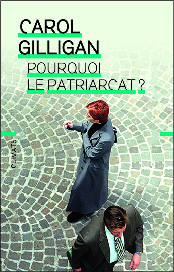 Carol Gilligan – Pourquoi le patriarcat?